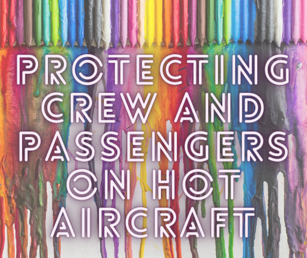 Protecting Crew and Passengers on Hot Aircraft – Part II