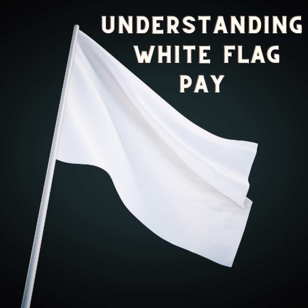 Understanding White Flag Pay