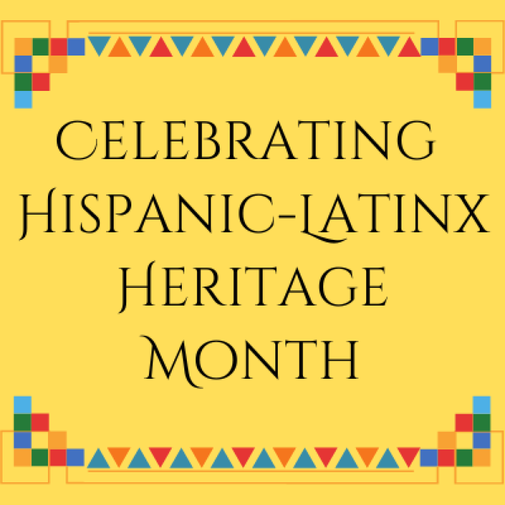 Celebrating Hispanic-Latinx Heritage Month